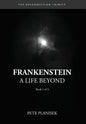 Frankenstein A Life Beyond: (Book 1 of 3) The Resurrection Trinity - Hardcover