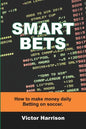 Smart Bets: How to make money daily betting on soccer - Paperback