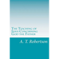 The Teaching of Jesus Concerning God the Father - Paperback