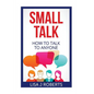 Small Talk: How to Talk to Anyone - Paperback