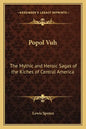 Popol Vuh: The Mythic and Heroic Sagas of the Kiches of Central America - Paperback