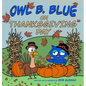 Owl B. Blue on Thanksgiving Day: A Children's Book About A Little Owl WHOOO Learns What It Means To Give Thanks And What To Be Thankful For! - Hardcover