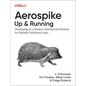 Aerospike: Up and Running: Developing on a Modern Operational Database for Globally Distributed Apps - Paperback