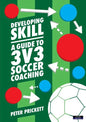 Developing Skill: A Guide to 3v3 Soccer Coaching - Paperback