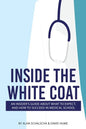 Inside the White Coat: An Insider's Guide About What to Expect, and How to Succeed in Medical School - Paperback