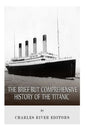 The Brief but Comprehensive History of the Titanic - Paperback