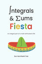 Integrals and Sums Fiesta: An Integral Part of a Math Enthusiast's Life - Paperback