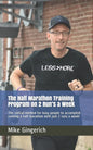 The Half Marathon Training Program on 2 Run's a Week: The radical method for busy people to accomplish running a half marathon with just 2 runs a week - Paperback