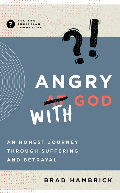 Angry with God: An Honest Journey Through Suffering and Betrayal - Paperback