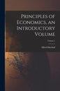 Principles of Economics, an Introductory Volume; Volume 1 - Paperback