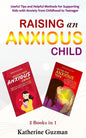 Raising An Anxious Child: Useful Tips and Helpful Methods for Supporting Kids with Anxiety from Childhood to Teenager 2 Books In 1 - Paperback