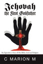 Jehovah the First Godfather: An Agnostic's View of the Bible, God and Religion - Hardcover