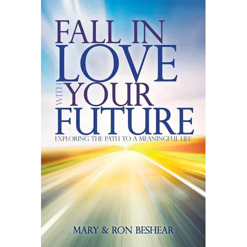 Fall in Love with your Future: Exploring the Path to a Meaningful Life - Paperback