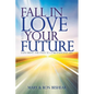 Fall in Love with your Future: Exploring the Path to a Meaningful Life - Paperback