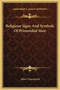 Religious Signs and Symbols of Primordial Man - Hardcover