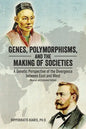 Genes, Polymorphisms, and the Making of Societies: A Genetic Perspective of the Divergence between East and West (Revised and Extended Edition) - Paperback