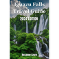 Iguazu Falls 2024 Edition: Maximizing Your Experience From Falls To Frontier - Paperback