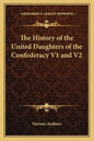 The History of the United Daughters of the Confederacy V1 and V2 - Paperback