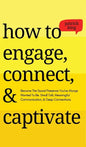 How to Engage, Connect, & Captivate: Become the Social Presence You've Always Wanted To Be. Small Talk, Meaningful Communication, & Deep Connections - Hardcover