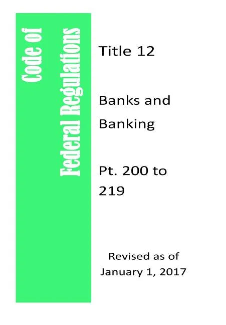Code Of Federal Regulations Title 12, Banks and Banking, Pt. 200 to 209, Revised as of January 1, 2017 - Paperback