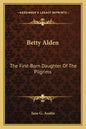 Betty Alden: The First-Born Daughter of the Pilgrims - Paperback