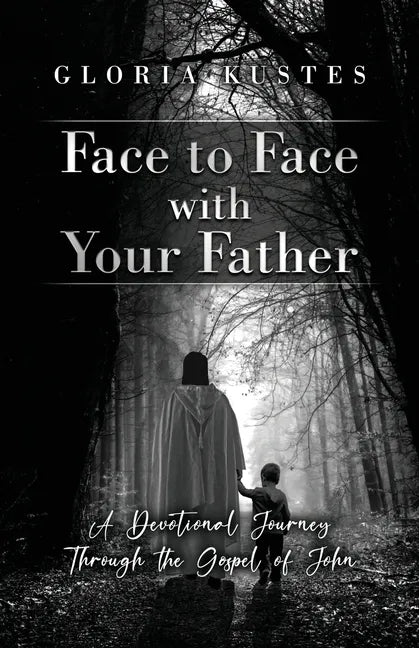 Face to Face with Your Father: A Devotional Journey Through the Gospel of John - Paperback