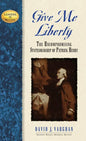 Give Me Liberty: The Uncompromising Statesmanship of Patrick Henry - Hardcover