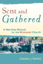 Sent and Gathered: A Worship Manual for the Missional Church - Paperback