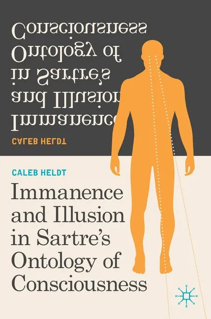 Immanence and Illusion in Sartre's Ontology of Consciousness - Hardcover