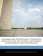 Information Technology: Enterprise Architecture Use Across the Federal Government Can Be Improved - Paperback