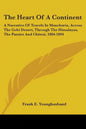 The Heart Of A Continent: A Narrative Of Travels In Manchuria, Across The Gobi Desert, Through The Himalayas, The Pamirs And Chitrai, 1884-1894 - Paperback