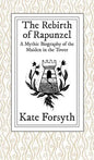 The Rebirth of Rapunzel: A Mythic Biography of the Maiden in the Tower - Hardcover