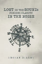 Lost in the Sound: Finding Clarity in the Noise - Paperback