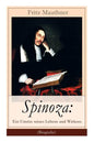 Spinoza: Ein Umriss seines Lebens und Wirkens (Biografie): Baruch de Spinoza - Lebensgeschichte, Philosophie und Theologie - Paperback