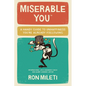 Miserable You: A Handy Guide To Unhappiness You're Already Following - Paperback