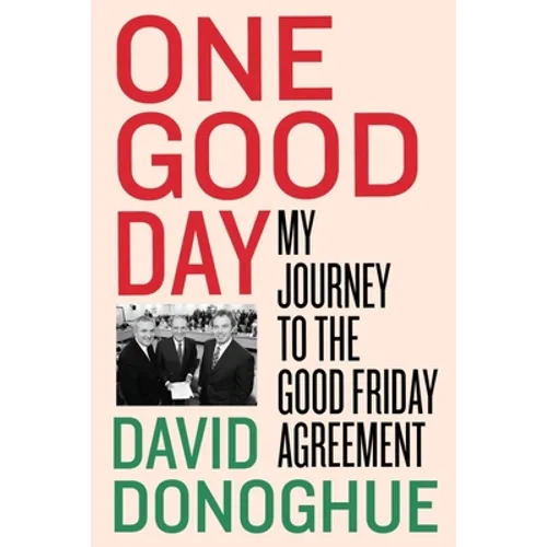 One Good Day: My Journey to the Good Friday Agreement - Hardcover