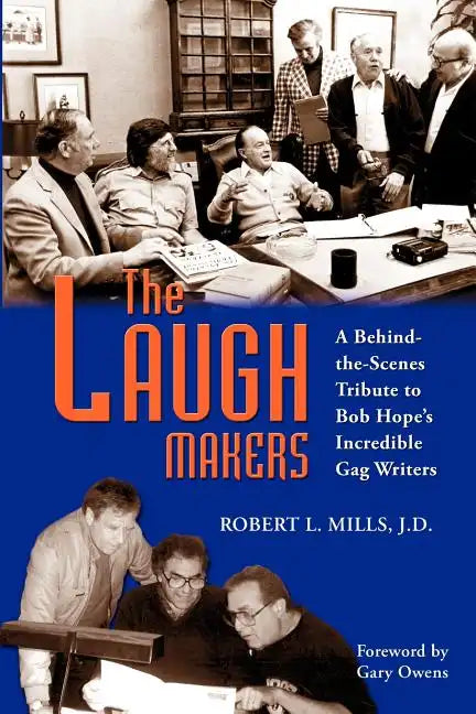 The Laugh Makers: A Behind-the-Scenes Tribute to Bob Hope's Incredible Gag Writers - Paperback