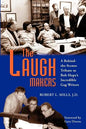 The Laugh Makers: A Behind-the-Scenes Tribute to Bob Hope's Incredible Gag Writers - Paperback