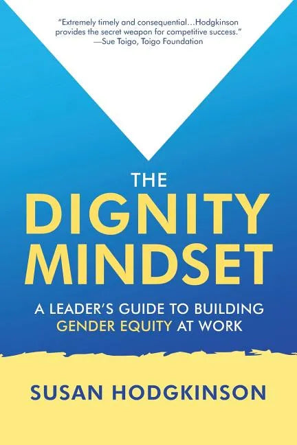 The Dignity Mindset: a Leader's Guide to Building Gender Equity at Work - Paperback