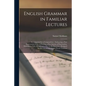English Grammar in Familiar Lectures: Accompanied by a Compendium; Embracing a New Systematick Order of Parsing, a New System of Punctuation, Exercise - Paperback