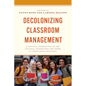 Decolonizing Classroom Management: A Critical Examination of the Cultural Assumptions and Norms in Traditional Practices - Hardcover