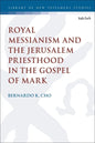 Royal Messianism and the Jerusalem Priesthood in the Gospel of Mark - Paperback
