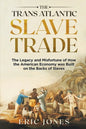 The Trans Atlantic Slave Trade: The Legacy and Misfortune of How the American Economy was Built on the Backs of Slaves - Paperback