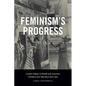 Feminism's Progress: Gender Politics in British and American Literature and Television since 1830 - Paperback