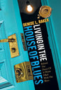 Living in the House of Blues: Behind the Doors of a House Filled with the Blues - Hardcover