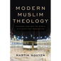 Modern Muslim Theology: Engaging God and the World with Faith and Imagination - Paperback
