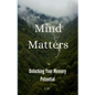 Mind Matters: Unlocking Your Memory Potential - Paperback