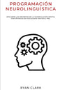 Programación Neurolinguística: Descubre Los Secretos de la Manipulación Mental con Técnicas de Psicología Oscura y PNL - Paperback