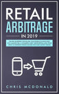 Retail Arbitrage in 2019: The Real Blueprint for Selling Your Products Effectively with Amazon FBA, E-commerce, Ebay, Dropshipping and Other Ide - Paperback