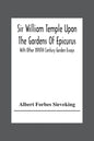 Sir William Temple Upon The Gardens Of Epicurus, With Other Xviith Century Garden Essays - Paperback